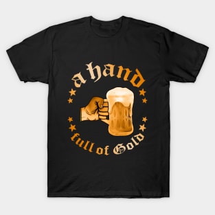 A Hand full of Gold - beer fun T-Shirt